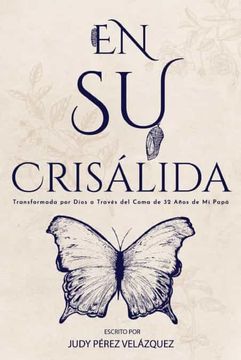 portada En Su Crisálida: Transformada por Dios a Través del Coma de 32 Años de Mi Papá (in Spanish)