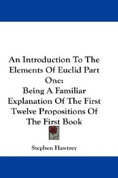 portada an introduction to the elements of euclid part one: being a familiar explanation of the first twelve propositions of the first book