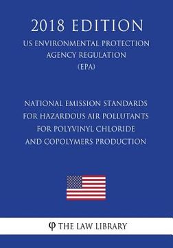 portada National Emission Standards for Hazardous Air Pollutants for Polyvinyl Chloride and Copolymers Production (US Environmental Protection Agency Regulati