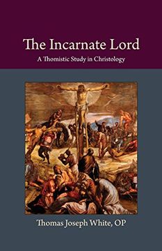 portada The Incarnate Lord: A Thomistic Study in Christology (Thomistic Ressourcement) (en Inglés)