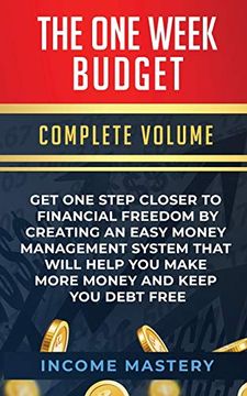 portada The One-Week Budget: Get one Step Closer to Financial Freedom by Creating an Easy Money Management System That Will Help you Make More Money and Keep you Debt Free Complete Volume (en Inglés)