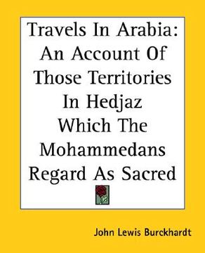portada travels in arabia: an account of those territories in hedjaz which the mohammedans regard as sacred (en Inglés)