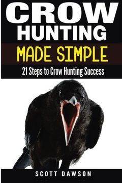 portada Crow Hunting Made Simple: 21 Steps to Crow Hunting Success
