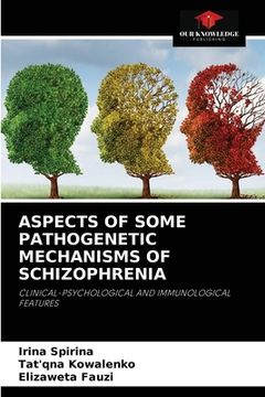 portada Aspects of Some Pathogenetic Mechanisms of Schizophrenia (en Inglés)