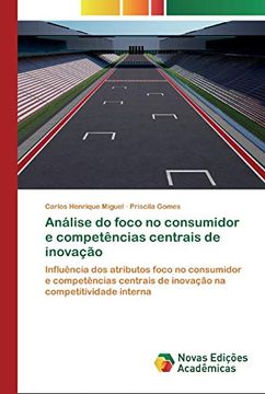 portada Análise do Foco no Consumidor e Competências Centrais de Inovação: Influência dos Atributos Foco no Consumidor e Competências Centrais de Inovação na Competitividade Interna