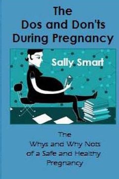 portada The Dos and Don'ts During Pregnancy: The Whys and Why Nots of a Safe and Healthy Pregnancy (en Inglés)