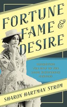 portada Fortune, Fame, and Desire: Promoting the Self in the Long Nineteenth Century (en Inglés)