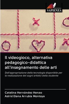 portada Il videogioco, alternativa pedagogico-didattica all'insegnamento delle arti (en Italiano)