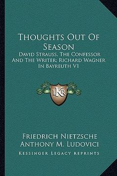 portada thoughts out of season: david strauss, the confessor and the writer; richard wagner in bayreuth v1 (en Inglés)