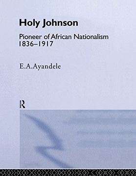 portada Holy' Johnson, Pioneer of African Nationalism, 1836-1917 (en Inglés)