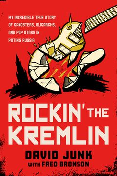 portada Rockin' the Kremlin: My Incredible True Story of Gangsters, Oligarchs, and Pop Stars in Putin's Russia (en Inglés)