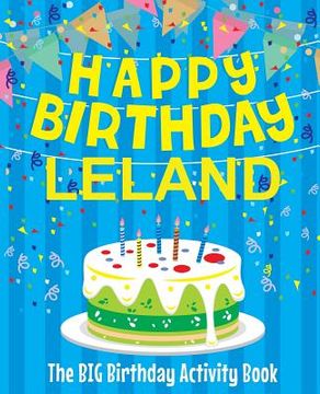 portada Happy Birthday Leland - The Big Birthday Activity Book: Personalized Children's Activity Book (en Inglés)
