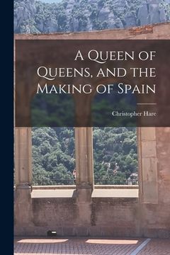 portada A Queen of Queens, and the Making of Spain