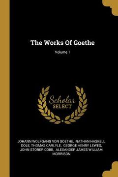portada The Works Of Goethe; Volume 1 (in English)