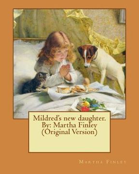 portada Mildred's new daughter. By: Martha Finley (Original Version) (en Inglés)