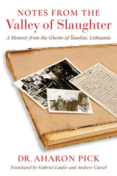 portada Notes from the Valley of Slaughter: A Memoir from the Ghetto of Siauliai, Lithuania