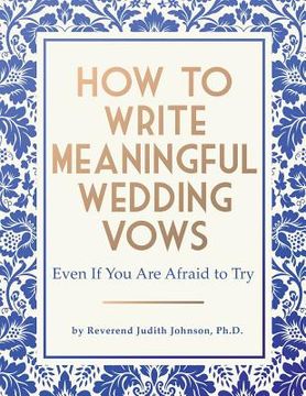 portada How to Write Meaningful Wedding Vows: Even If You Are Afraid to Try (en Inglés)