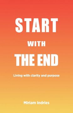 portada Start With the End: Living With Clarity and Purpose (in English)