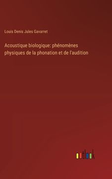 portada Acoustique biologique: phénomènes physiques de la phonation et de l'audition (en Francés)