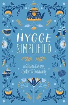 portada Hygge Simplified: A Guide to Scandinavian Coziness, Comfort & Conviviality (Happiness, Self-Help, Danish, Love, Safety, Change, Housewarming Gift) (en Inglés)