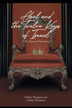 portada Abel and the Twelve Keys of Israel: The Throne of Your Heart (en Inglés)