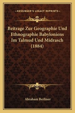 portada Beitrage Zur Geographie Und Ethnographie Babyloniens Im Talmud Und Midrasch (1884) (en Alemán)