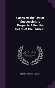 portada Cases on the law of Succession to Property After the Death of the Owner ..