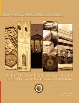 portada a history of satellite reconnaissance: the perry gambit & hexagon histories (en Inglés)