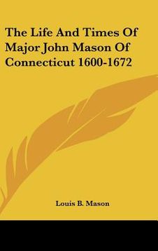portada the life and times of major john mason of connecticut 1600-1672 (en Inglés)