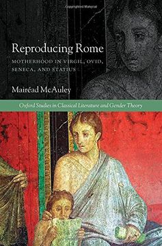 portada Reproducing Rome: Motherhood in Virgil, Ovid, Seneca, and Statius (Oxford Studies in Classical Literature and Gender Theory)