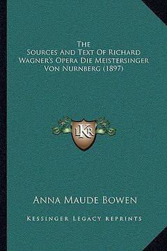 portada the sources and text of richard wagner's opera die meistersinger von nurnberg (1897)