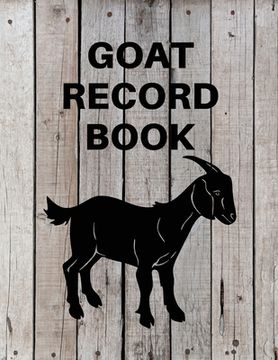 portada Goat Record Keeping Book: Goat Log Book To Track Medical Health Records, Breeding, Buck Progeny, Kidding Journal Notebook, Milk Production Track (en Inglés)
