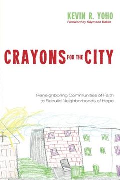 portada Crayons for the City: Reneighboring Communities of Faith to Rebuild Neighborhoods of Hope