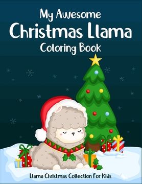 portada My Awesome Christmas Llama Coloring Book Llama Christmas Collection For Kids: Ages: 2-4, 4-6. Best christmas holiday llama coloring book to stay focus