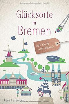 portada Glücksorte in Bremen: Fahr hin und Werd Glücklich (en Alemán)