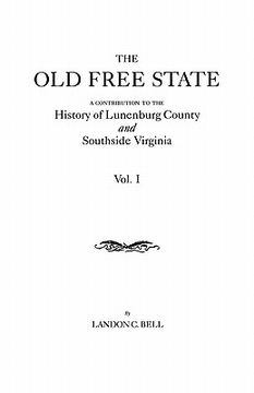 portada the old free state: a contribution to the history of lunenburg county and southside virginia. in two volumes. volume i (in English)