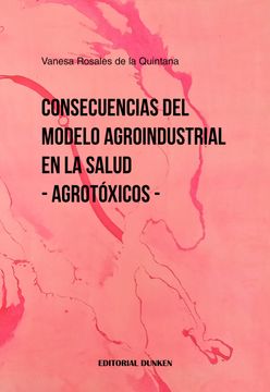 Libro Consecuencias del Modelo Agroindustrial en la Salud Agrotoxicos,  Rosales De La Quintana, Vanesa, ISBN 9789878519340. Comprar en Buscalibre