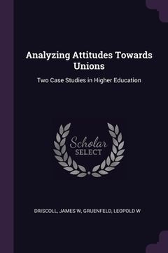 portada Analyzing Attitudes Towards Unions: Two Case Studies in Higher Education (en Inglés)