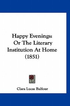 portada happy evenings: or the literary institution at home (1851) (en Inglés)