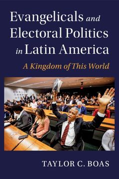 portada Evangelicals and Electoral Politics in Latin America: A Kingdom of This World (Cambridge Studies in Social Theory, Religion and Politics) (in English)