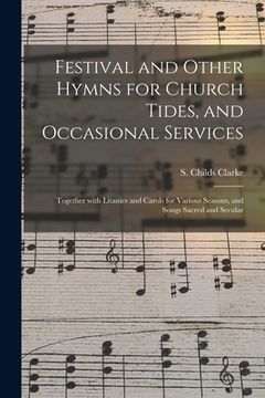 portada Festival and Other Hymns for Church Tides, and Occasional Services; Together With Litanies and Carols for Various Seasons, and Songs Sacred and Secula