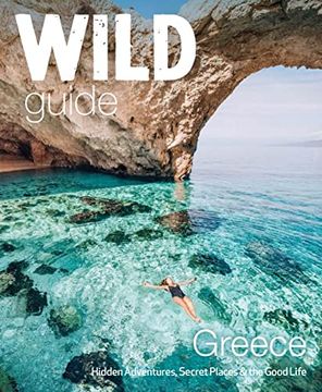 portada Wild Guide Greece: Hidden Places, Great Adventures & the Good Life (Wild Guides) (en Inglés)