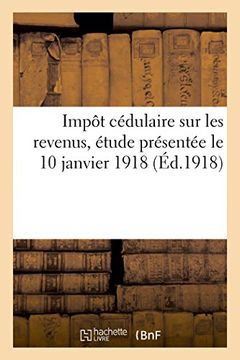 portada Impôt cédulaire sur les revenus, étude présentée le 10 janvier 1918 (Sciences Sociales) (French Edition)