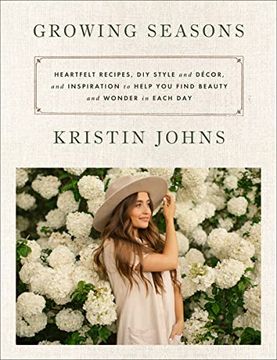 portada Growing Seasons: Heartfelt Recipes, diy Style and Décor, and Inspiration to Help you Find Beauty and Wonder in Each day 