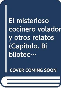portada El Misterioso Cocinero Volador y Otros Cuentos. -- ( Capítulo, Biblioteca Argentina Fundamental; 133 )