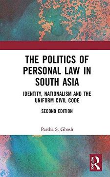 portada The Politics of Personal Law in South Asia: Identity, Nationalism and the Uniform Civil Code (en Inglés)