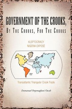 portada government of the crooks, by the crooks, for the crooks: kleptocracy nigeria expose (en Inglés)
