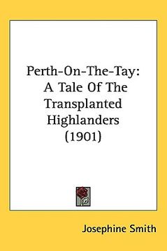 portada perth-on-the-tay: a tale of the transplanted highlanders (1901) (en Inglés)