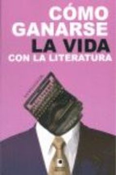 portada COMO GANARSE LA VIDA CON LA LITERATURA (En papel)