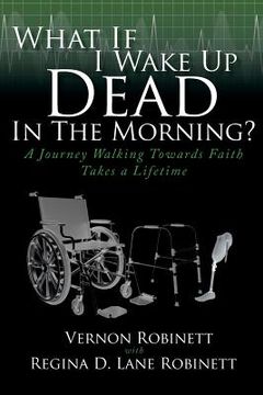 portada What If I Wake Up Dead In The Morning?: A Journey Walking Towards Faith Takes a Lifetime